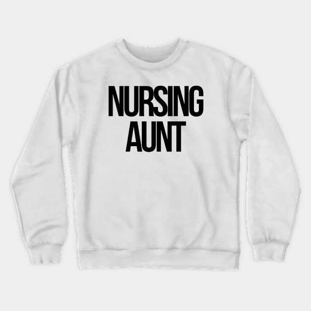 Nursing aunt Crewneck Sweatshirt by Word and Saying